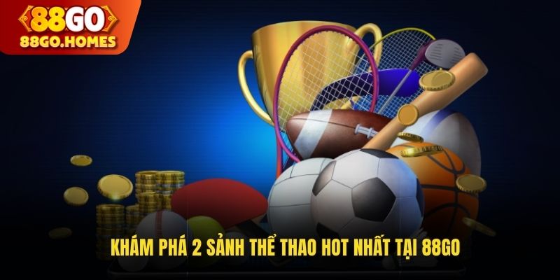 Khám phá 2 sảnh thể thao HOT nhất tại 88GO