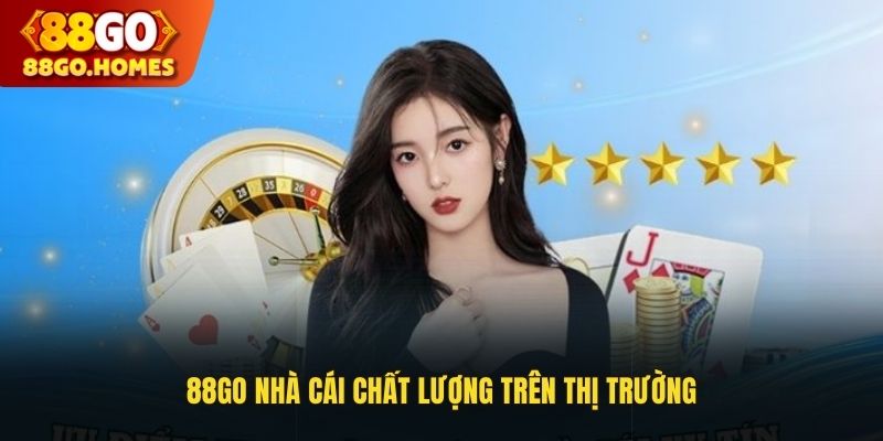 88GO nhà cái chất lượng trên thị trường