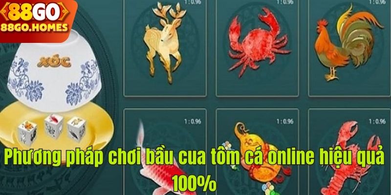 Phương pháp chơi bầu cua tôm cá online hiệu quả 100%