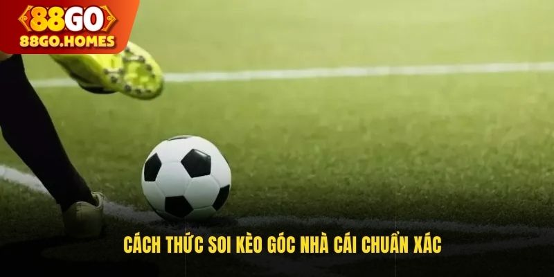 Cách thức soi kèo góc nhà cái chuẩn xác