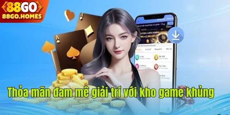 Thỏa mãn đam mê giải trí với kho game khủng