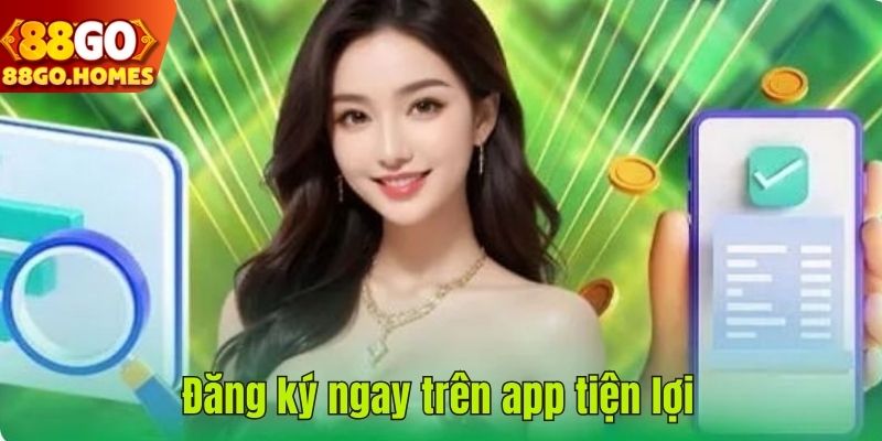 Đăng ký ngay trên app tiện lợi