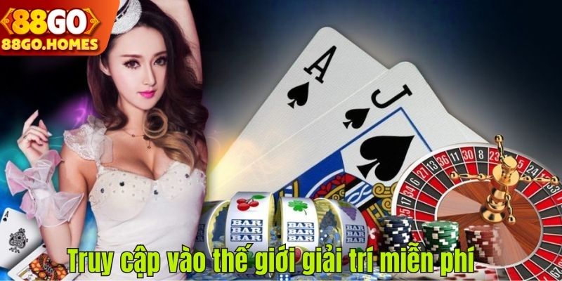 Truy cập vào thế giới giải trí miễn phí