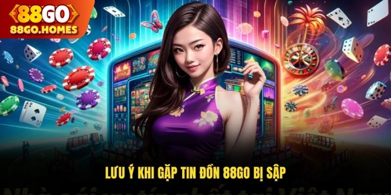 Lưu ý khi gặp tin đồn 88GO bị sập