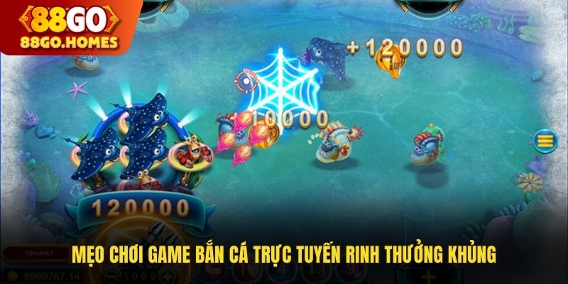 Mẹo chơi game bắn cá trực tuyến rinh thưởng khủng