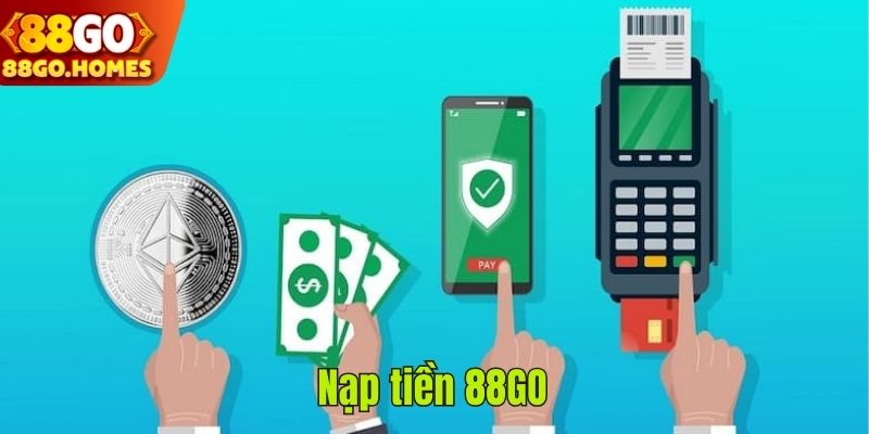 Hướng dẫn nạp tiền 88GO - Quy trình giao dịch đơn giản 2025