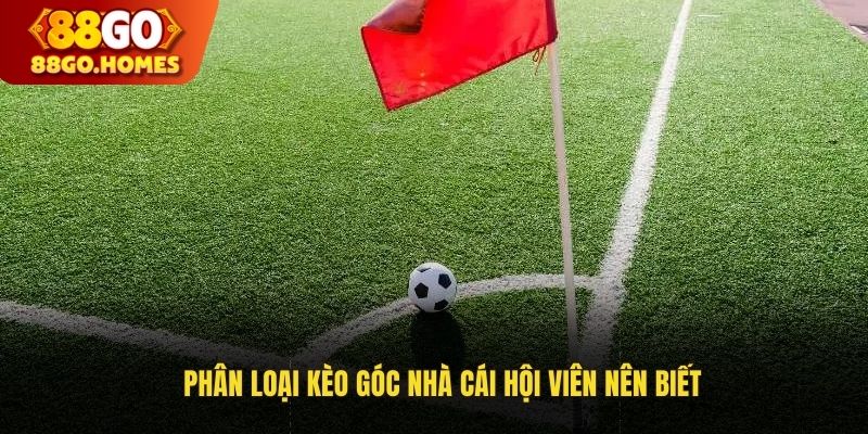 Phân loại kèo góc nhà cái hội viên nên biết