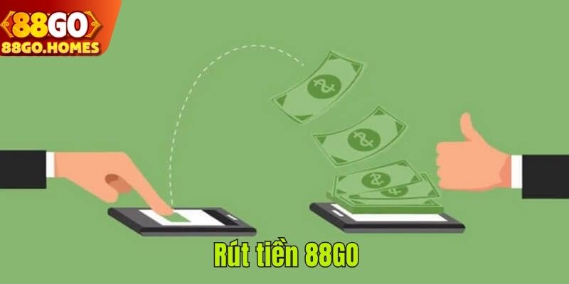 Rút tiền 88GO - Chuyển vốn cực kỳ chuẩn xác, đơn giản nhất