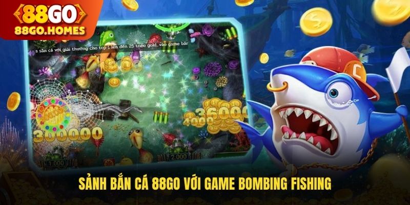 Sảnh bắn cá 88GO với game Bombing Fishing