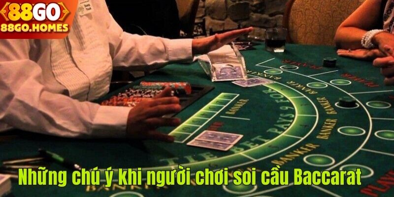 Những chú ý khi người chơi soi cầu BaccaratNhững chú ý khi người chơi soi cầu Baccarat