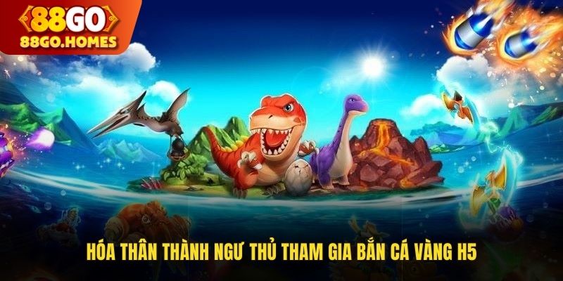 Hóa thân thành ngư thủ tham gia bắn cá vàng H5