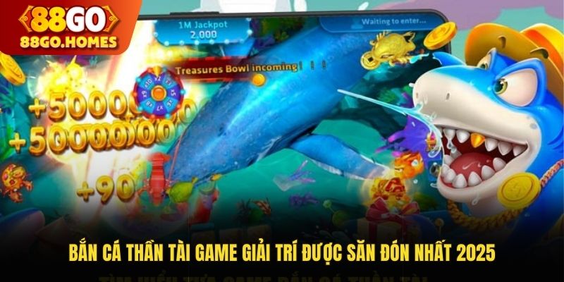 Bắn Cá Thần Tài - Game Giải Trí Được Săn Đón Nhất Năm 2025