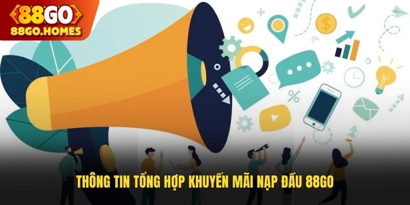 Thông tin tổng hợp khuyến mãi nạp đầu 88GO