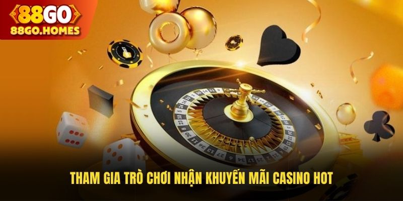 Tham gia trò chơi nhận khuyến mãi Casino HOT